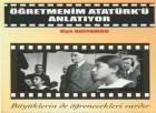 Öğretmenim Atatürk’ü Anlatıyor